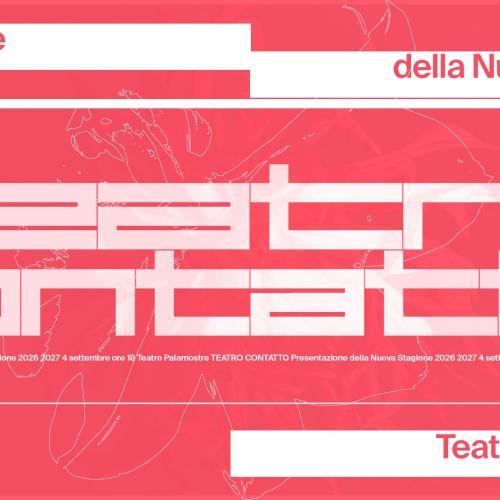 Teatro Contatto 2026 &ndash; 2027:<br /> Il CSS Teatro stabile di innovazione del Friuli Venezia Giulia svela le prime anticipazioni della nuova Stagione