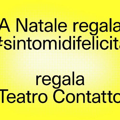 Regala sintomi di felicità, regala gli spettacoli di Teatro Contatto e di Teatro Contatto TIG in famiglia