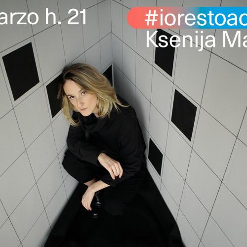 #iorestoacasa con… Ksenija Martinovic martedì 24 marzo ore 21